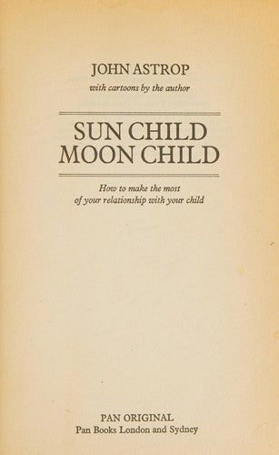 Sun Child Moon Child: How to Make the Most of Your Relationship with Your Child