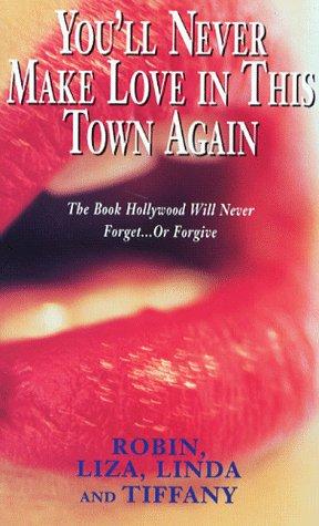 You'll Never Make Love in This Town Again (by Robin, Liza, Linda and Tiffany)