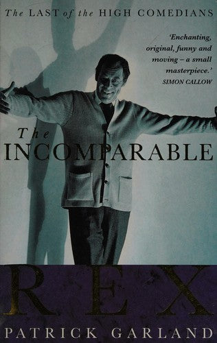 The Incomparable Rex: The Last of the High Comedians