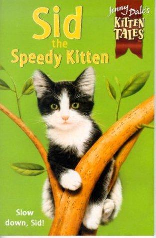 Sid The Speedy Kitten : ( Jenny Dale's Kitten Tales )