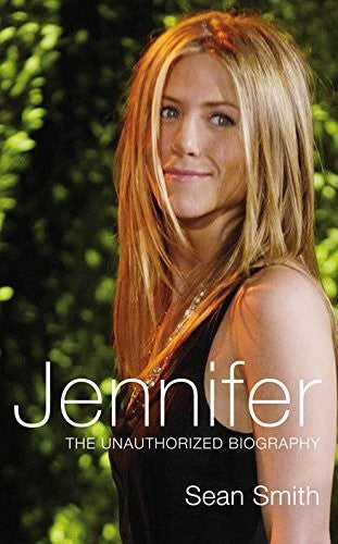Jennifer Aniston: The Unauthorized Biography of Jennifer Aniston