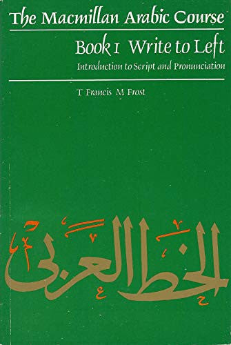 The Macmillan Arabic Course, Book 1: Write to Left: Introduction to Script & Pronunciation