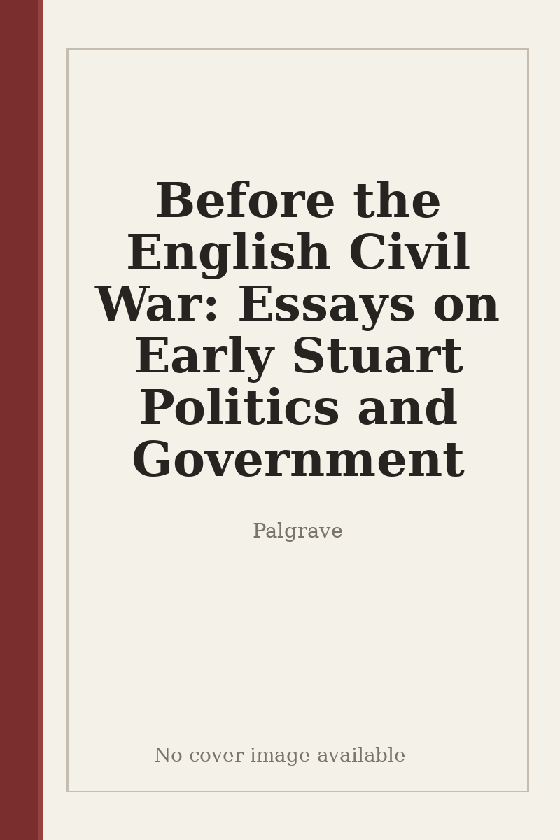 Before the English Civil War: Essays on Early Stuart Politics and Government - no cover image available