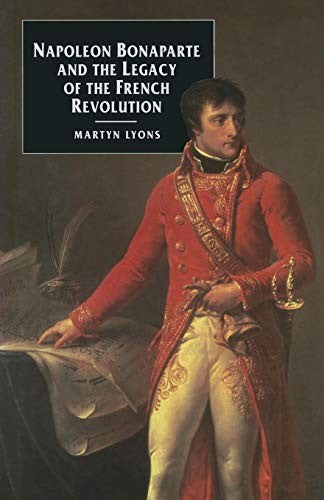 Napoleon Bonaparte and the Legacy of the French Revolution (European Studies)
