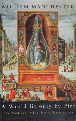 A World Lit Only by Fire: Medieval Mind and the Renaissance