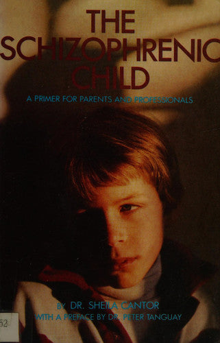 Schizophrenic Child: A Primer for Parents and Professionals