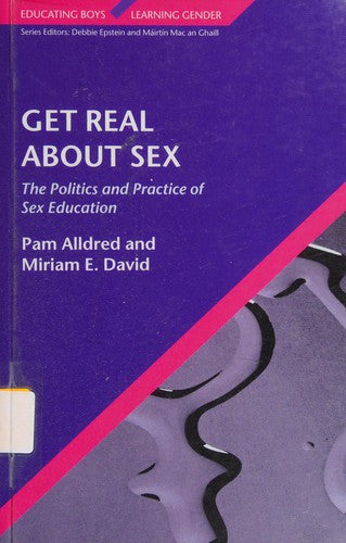 Get Real About Sex: The Politics and Practice of Sex Education: The Politics and Practice of Sex Education
