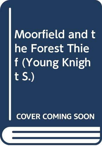 Moorfield and the Forest Thief (Young Knight S.)