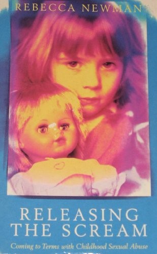 Releasing the Scream : Coming To Terms with Childhood Sexual Abuse