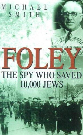 Foley: the Spy Who Saved 10,000 Jews