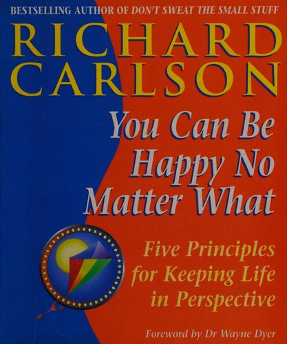 You Can Be Happy No Matter What: Five Principles for Keeping Life in Perspective