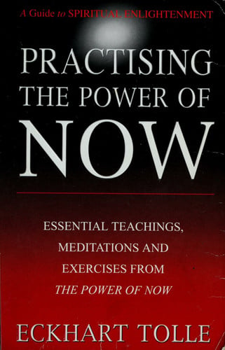 Practising The Power Of Now: Meditations, Exercises and Core Teachings from The Power of Now