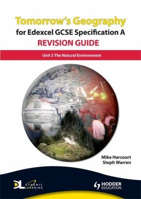 Tomorrow's Geography for Edexcel GCSE Specification A Revision Guide: Unit 2 The Natural Environment (TG)