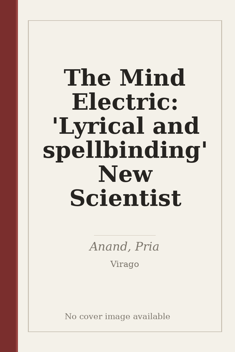 The Mind Electric: 'Lyrical and spellbinding' New Scientist - no cover image available