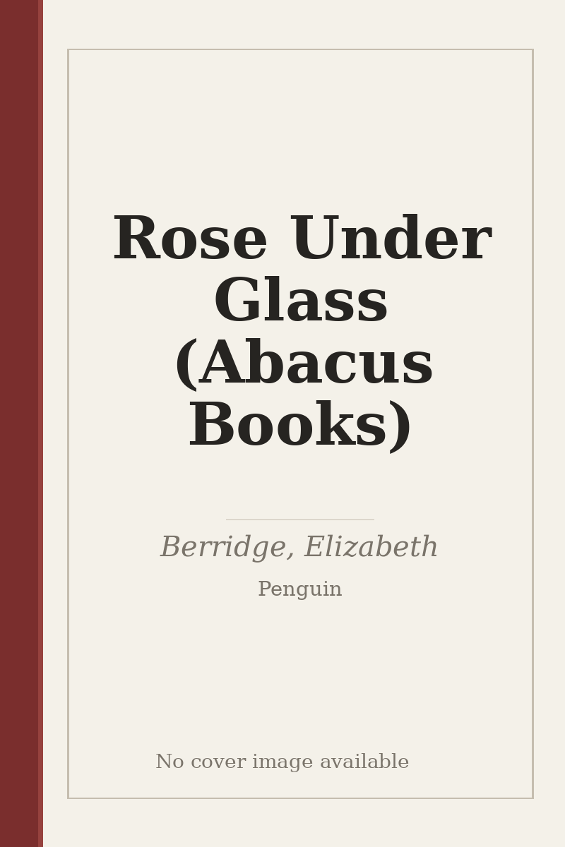 Rose Under Glass (Abacus Books) - no cover image available