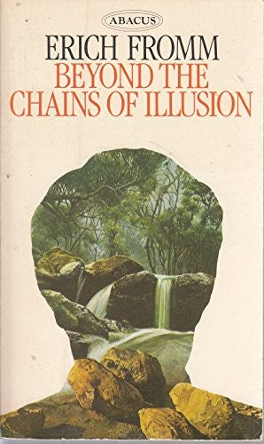 Beyond the Chains of Illusion: My Encounter with Marx and Freud (Abacus Books)