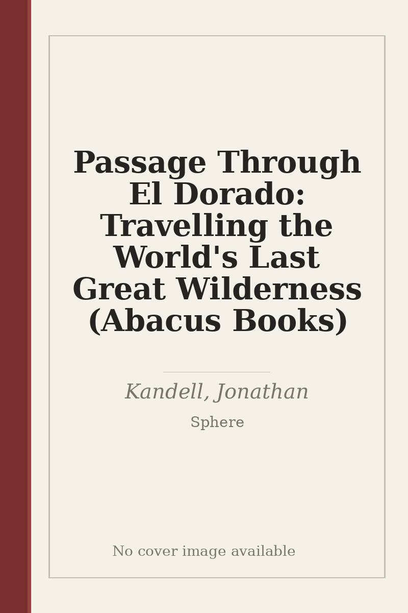 Passage Through El Dorado: Travelling the World's Last Great Wilderness (Abacus Books) - no cover image available