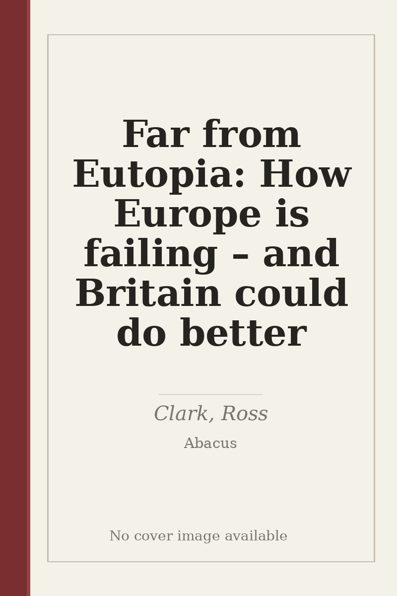 Far from Eutopia: How Europe is failing – and Britain could do better - no cover image available