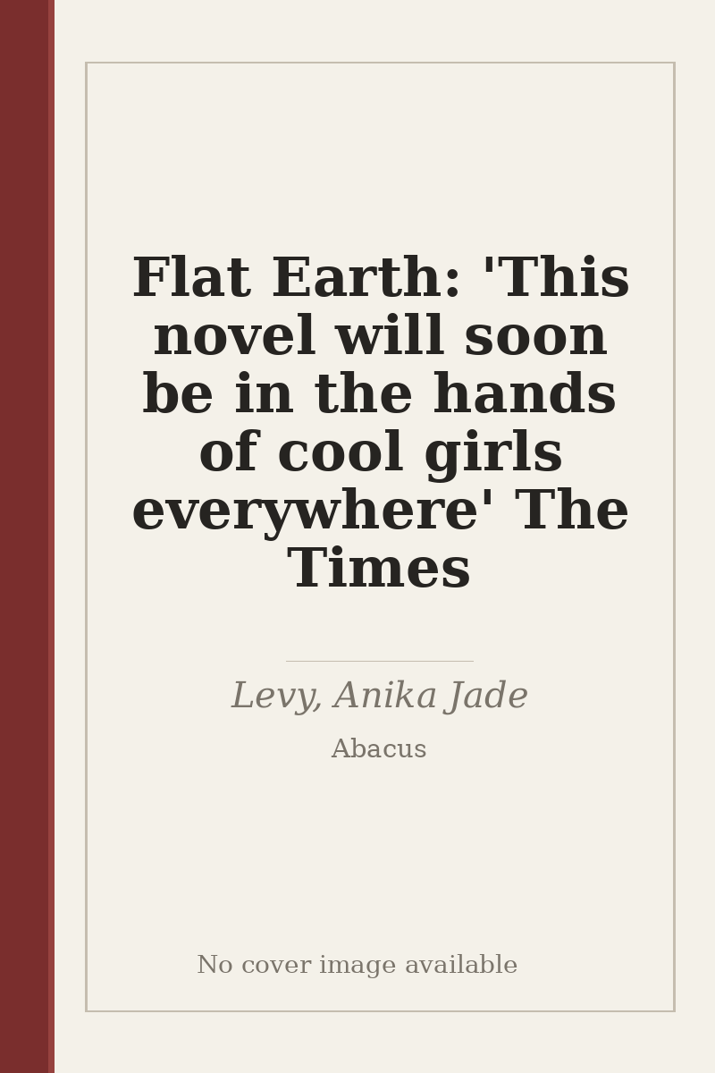 Flat Earth: 'This novel will soon be in the hands of cool girls everywhere' The Times - no cover image available