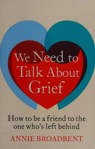 We Need to Talk About Grief: How to be a friend to the one who's left behind