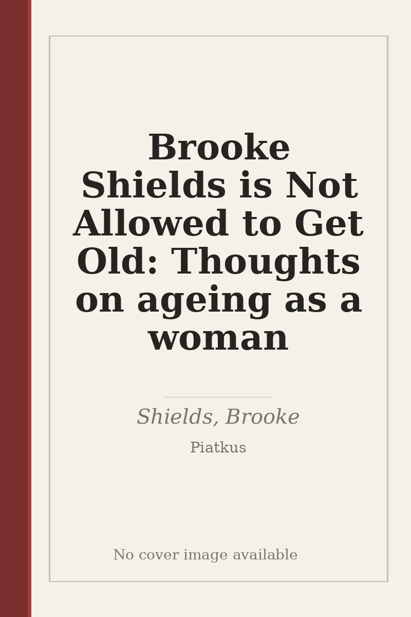 Brooke Shields is Not Allowed to Get Old: Thoughts on ageing as a woman - no cover image available
