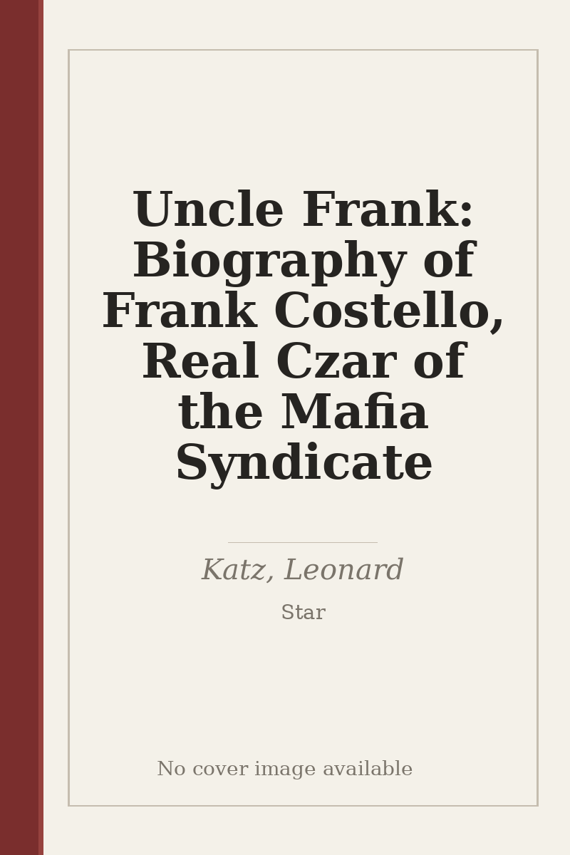 Uncle Frank: Biography of Frank Costello, Real Czar of the Mafia Syndicate - no cover image available
