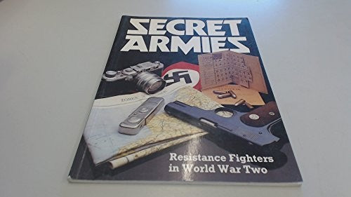 Secret Armies: Resistance Fighters in World War Two