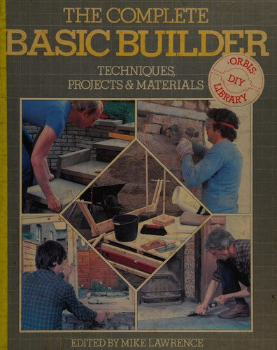 Complete Basic Builder: Techniques, Projects and Materials