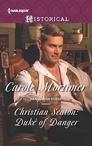 Christian Seaton: Duke of Danger (Harlequin Historical: Dangerous Dukes)