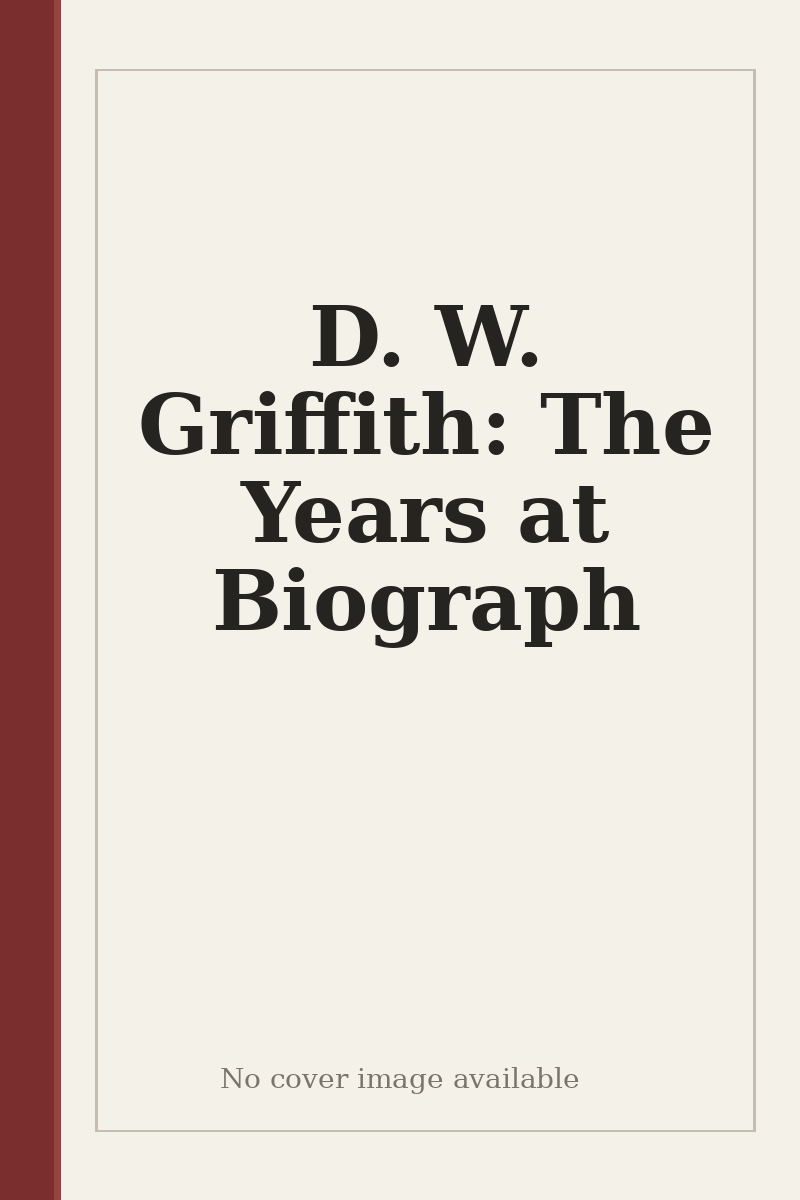 D. W. Griffith: The Years at Biograph - no cover image available