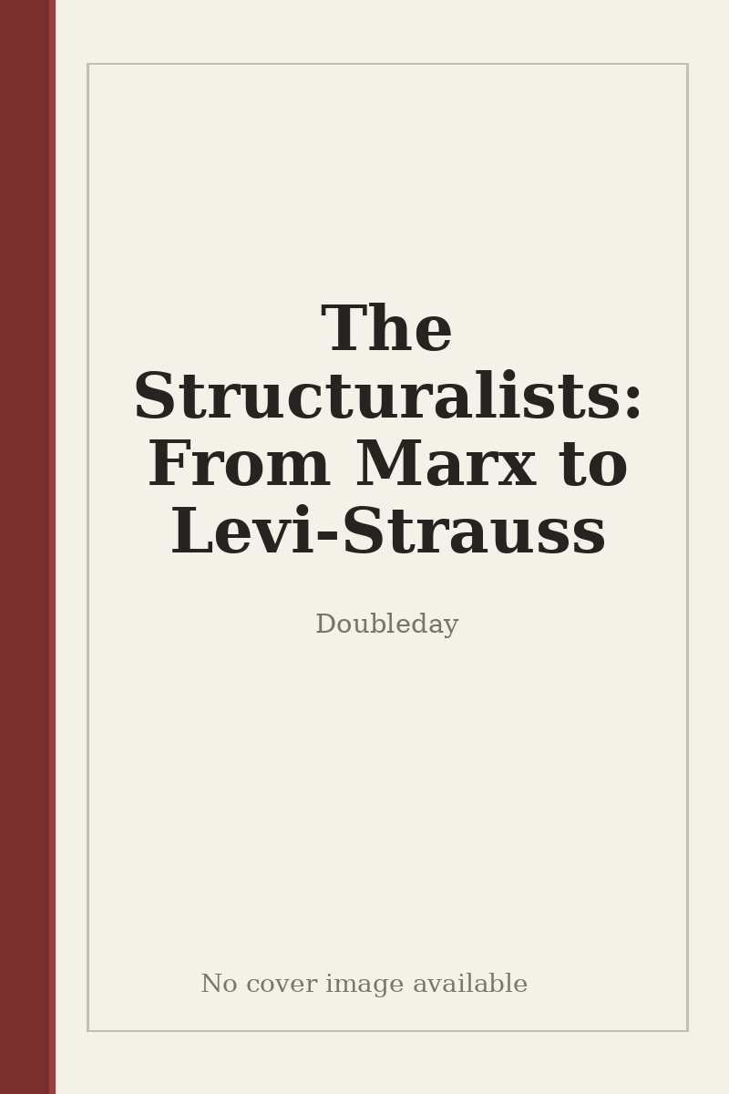 The Structuralists: From Marx to Levi-Strauss - no cover image available