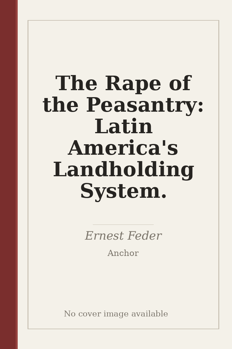 The Rape of the Peasantry: Latin America's Landholding System. - no cover image available
