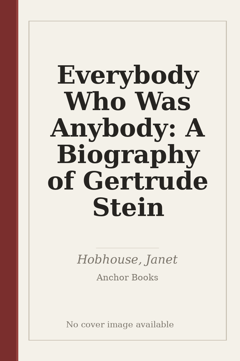 Everybody Who Was Anybody: A Biography of Gertrude Stein - no cover image available
