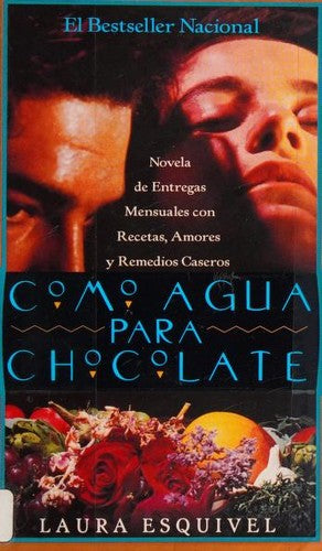Como agua para chocolate: Novela de Entregas Mensuales con Recetas, Amores y Remedios Caseros