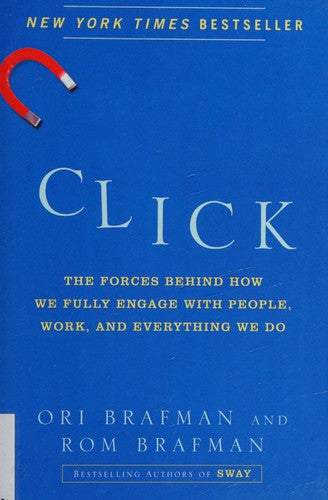 Click: The Forces Behind How We Fully Engage with People, Work, and Everything We Do