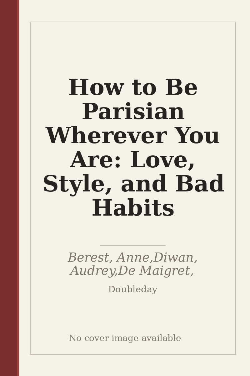 How to Be Parisian Wherever You Are: Love, Style, and Bad Habits - no cover image available