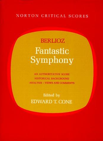 Symphonie Fantastique (Critical Scores): An Authoritative Score Historical Background,Analysis, Views and Comments
