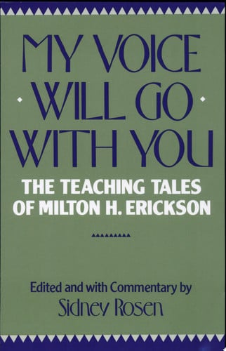 My Voice Will Go with You: Teaching Tales of Milton H. Erickson: Teaching Tales of Milton H. Erikson