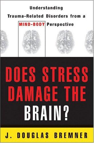 Does Stress Damage the Brain?: Understanding Trauma-Related Disorders from a Mind-Body Perspective