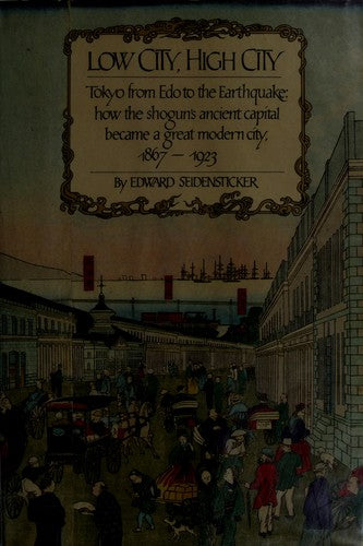 Low City, High City: Tokyo from Edo to the Earthquake