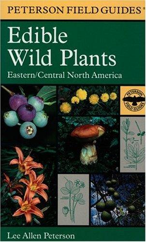 Field Guide to Edible Wild Plants: Eastern and Central North America (Peterson Field Guide Series)