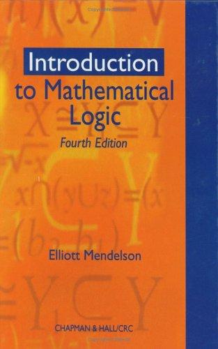 Introduction to Mathematical Logic, Fourth Edition (Discrete Mathematics and Its Applications)