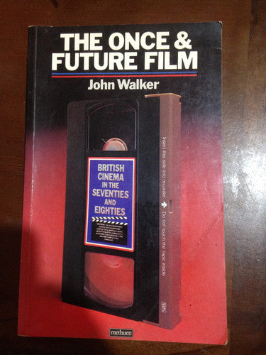 Once and Future Film: British Cinema in the Seventies and Eighties
