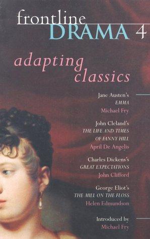 Frontline Drama 4: Emma; Great Expectations; The Mill on the Floss; The Life and Times of Fanny Hill: v.4 (Play Anthologies)