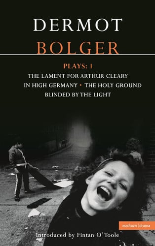 Bolger Plays: 1: The Lament for Arthur Cleary; In High Germany; Holy Ground; Blinded by the Light: v.1 (Contemporary Dramatists)
