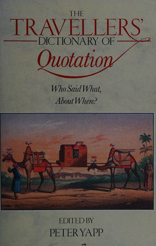 The Traveller's Dictionary of Quotation: Who Said What, About Where?