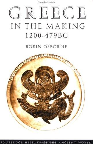 Greece in the Making 1200-479 BC (The Routledge History of the Ancient World)