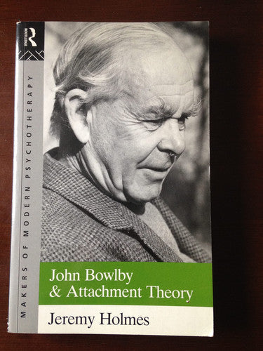 John Bowlby and Attachment Theory (Makers of Modern Psychotherapy)