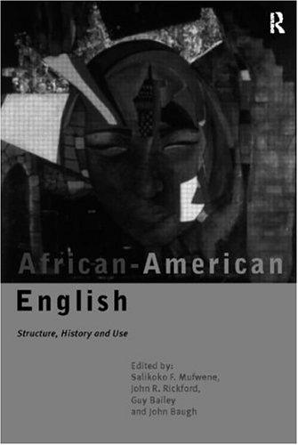 African-American English: Structure, History and Use