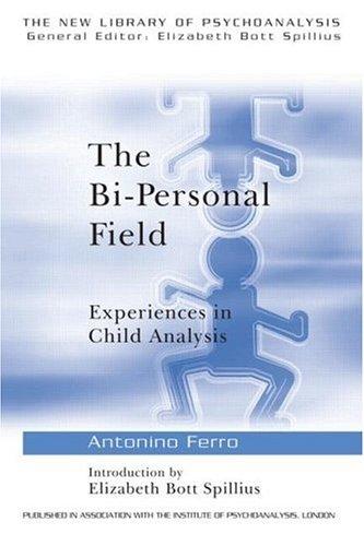 The Bi-Personal Field: Experiences in Child Analysis: 36 (The New Library of Psychoanalysis)